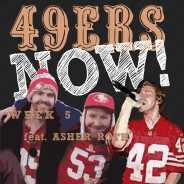 49ers Now Week 5 Podcast – feat. @AsherRoth !!!